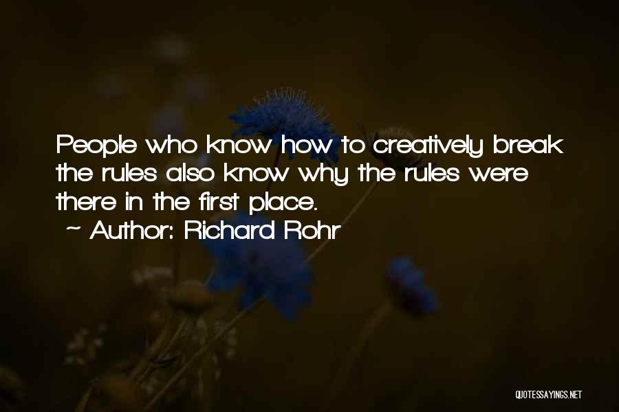 Richard Rohr Quotes: People Who Know How To Creatively Break The Rules Also Know Why The Rules Were There In The First Place.
