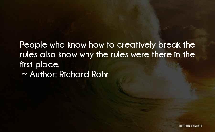 Richard Rohr Quotes: People Who Know How To Creatively Break The Rules Also Know Why The Rules Were There In The First Place.