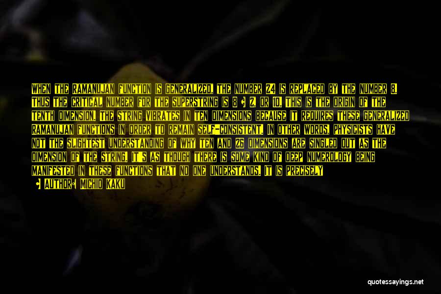 Michio Kaku Quotes: When The Ramanujan Function Is Generalized, The Number 24 Is Replaced By The Number 8. Thus The Critical Number For