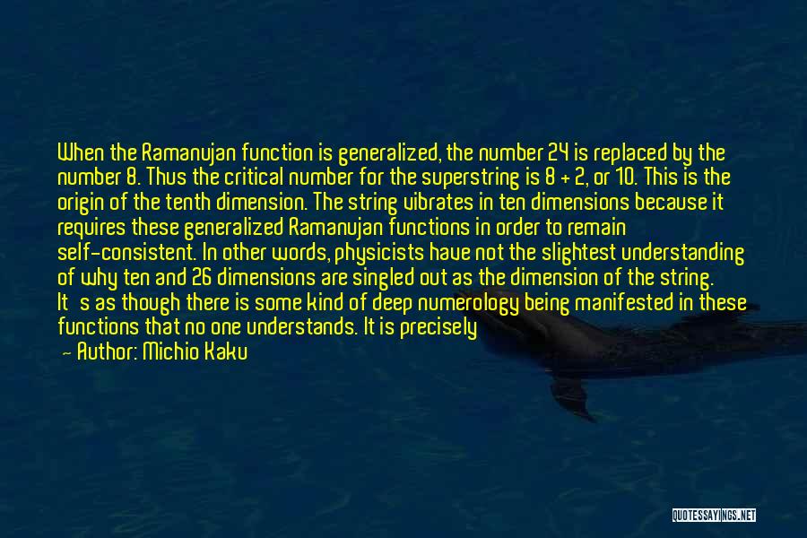 Michio Kaku Quotes: When The Ramanujan Function Is Generalized, The Number 24 Is Replaced By The Number 8. Thus The Critical Number For
