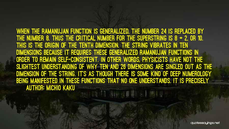 Michio Kaku Quotes: When The Ramanujan Function Is Generalized, The Number 24 Is Replaced By The Number 8. Thus The Critical Number For