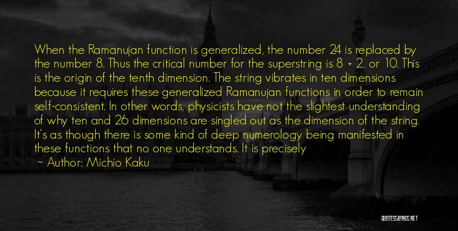 Michio Kaku Quotes: When The Ramanujan Function Is Generalized, The Number 24 Is Replaced By The Number 8. Thus The Critical Number For