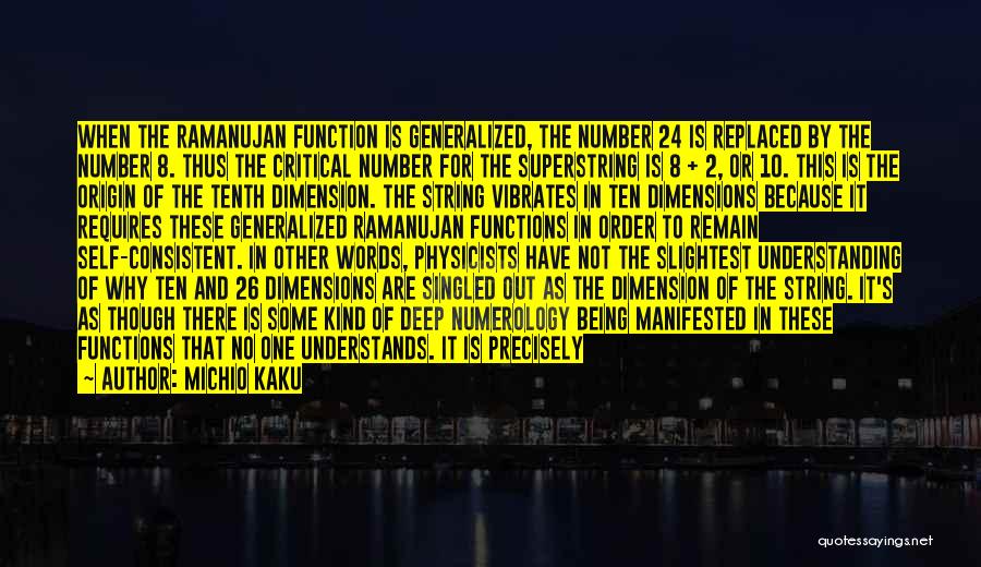 Michio Kaku Quotes: When The Ramanujan Function Is Generalized, The Number 24 Is Replaced By The Number 8. Thus The Critical Number For