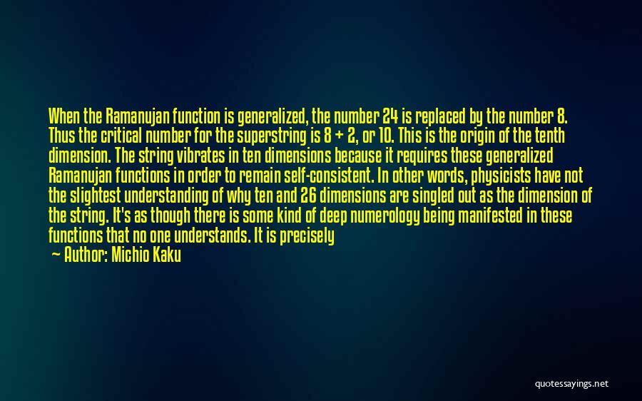 Michio Kaku Quotes: When The Ramanujan Function Is Generalized, The Number 24 Is Replaced By The Number 8. Thus The Critical Number For