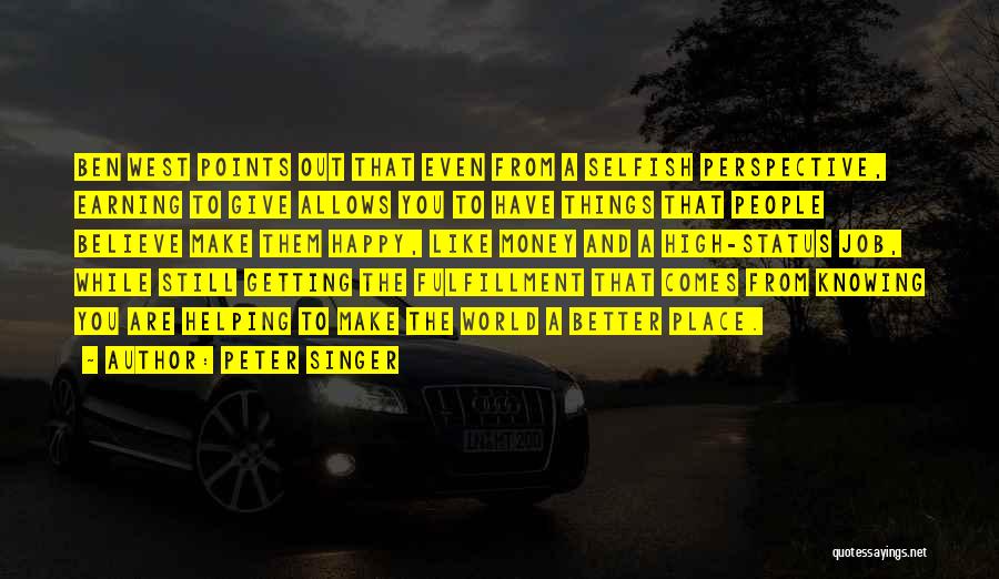 Peter Singer Quotes: Ben West Points Out That Even From A Selfish Perspective, Earning To Give Allows You To Have Things That People