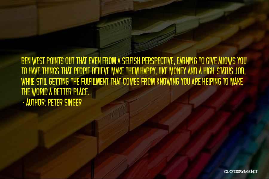 Peter Singer Quotes: Ben West Points Out That Even From A Selfish Perspective, Earning To Give Allows You To Have Things That People