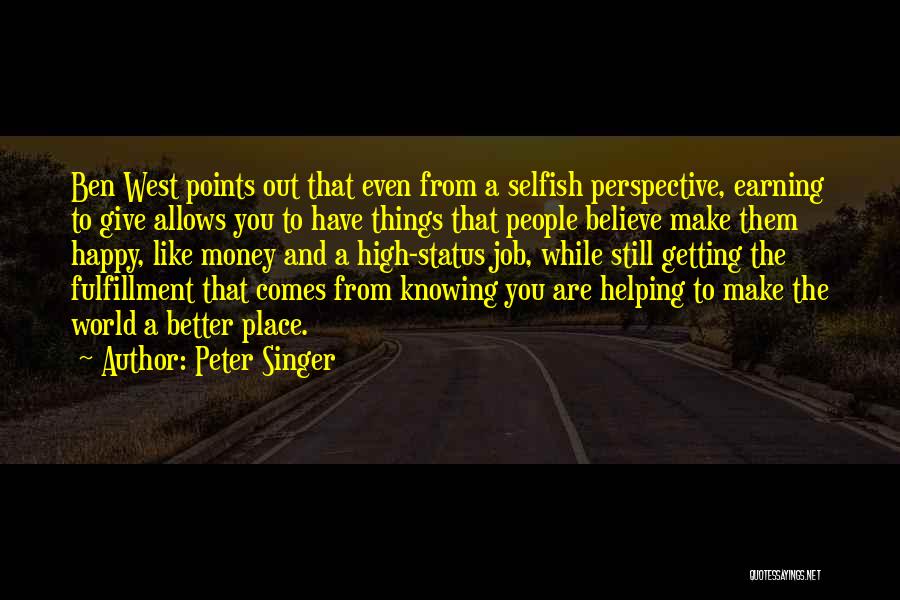 Peter Singer Quotes: Ben West Points Out That Even From A Selfish Perspective, Earning To Give Allows You To Have Things That People