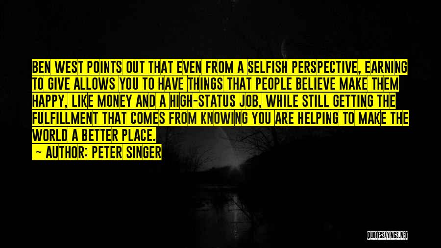 Peter Singer Quotes: Ben West Points Out That Even From A Selfish Perspective, Earning To Give Allows You To Have Things That People