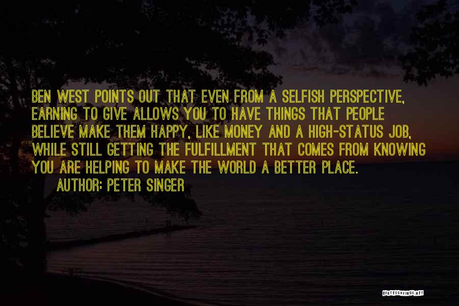 Peter Singer Quotes: Ben West Points Out That Even From A Selfish Perspective, Earning To Give Allows You To Have Things That People