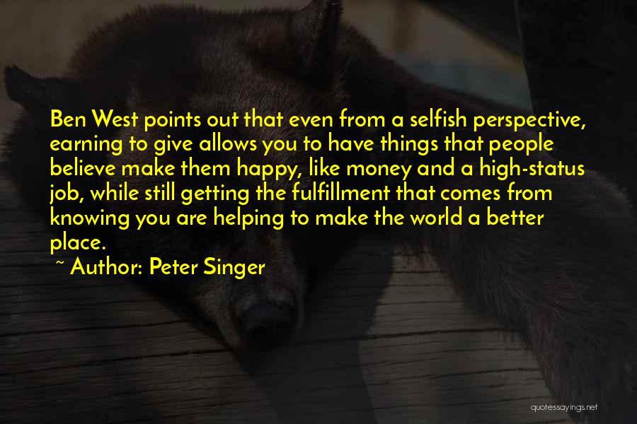 Peter Singer Quotes: Ben West Points Out That Even From A Selfish Perspective, Earning To Give Allows You To Have Things That People