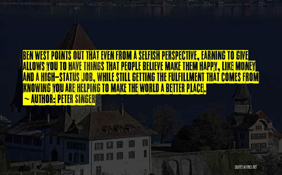 Peter Singer Quotes: Ben West Points Out That Even From A Selfish Perspective, Earning To Give Allows You To Have Things That People