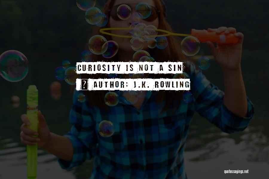 J.K. Rowling Quotes: Curiosity Is Not A Sin