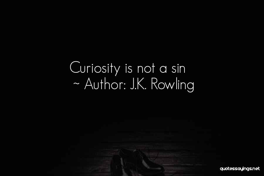 J.K. Rowling Quotes: Curiosity Is Not A Sin