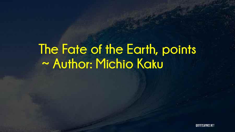 Michio Kaku Quotes: The Fate Of The Earth, Points