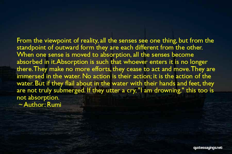 Rumi Quotes: From The Viewpoint Of Reality, All The Senses See One Thing, But From The Standpoint Of Outward Form They Are