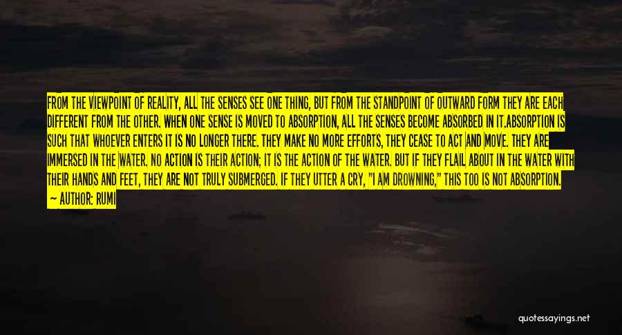 Rumi Quotes: From The Viewpoint Of Reality, All The Senses See One Thing, But From The Standpoint Of Outward Form They Are