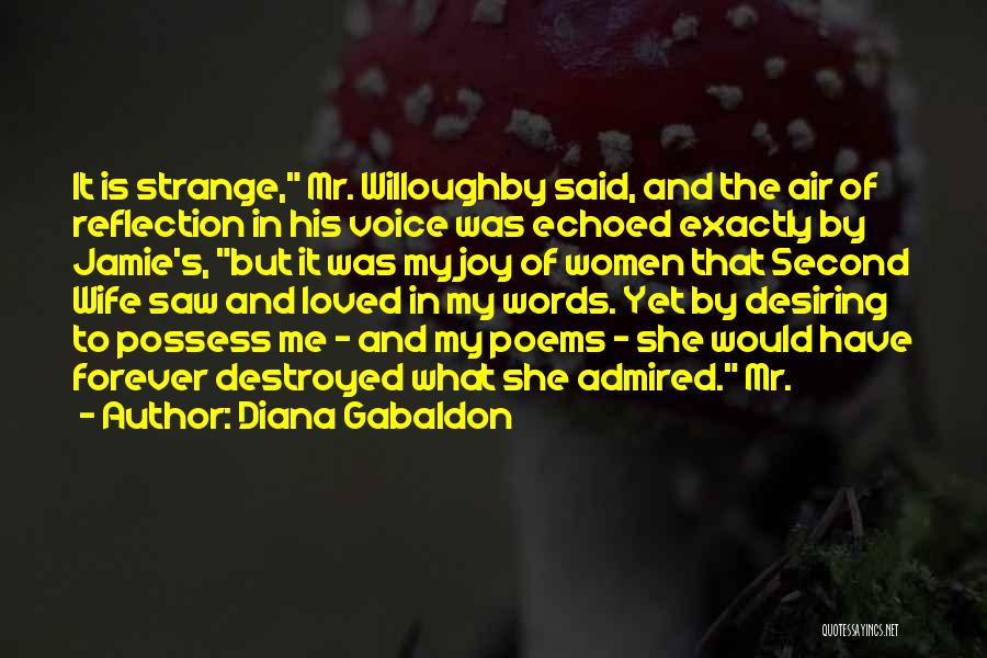 Diana Gabaldon Quotes: It Is Strange, Mr. Willoughby Said, And The Air Of Reflection In His Voice Was Echoed Exactly By Jamie's, But