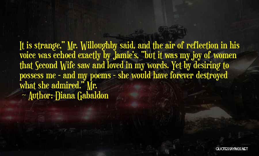 Diana Gabaldon Quotes: It Is Strange, Mr. Willoughby Said, And The Air Of Reflection In His Voice Was Echoed Exactly By Jamie's, But