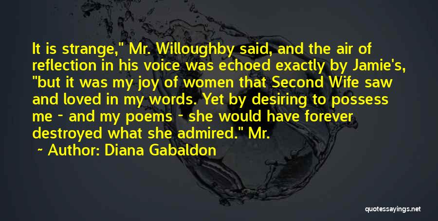 Diana Gabaldon Quotes: It Is Strange, Mr. Willoughby Said, And The Air Of Reflection In His Voice Was Echoed Exactly By Jamie's, But