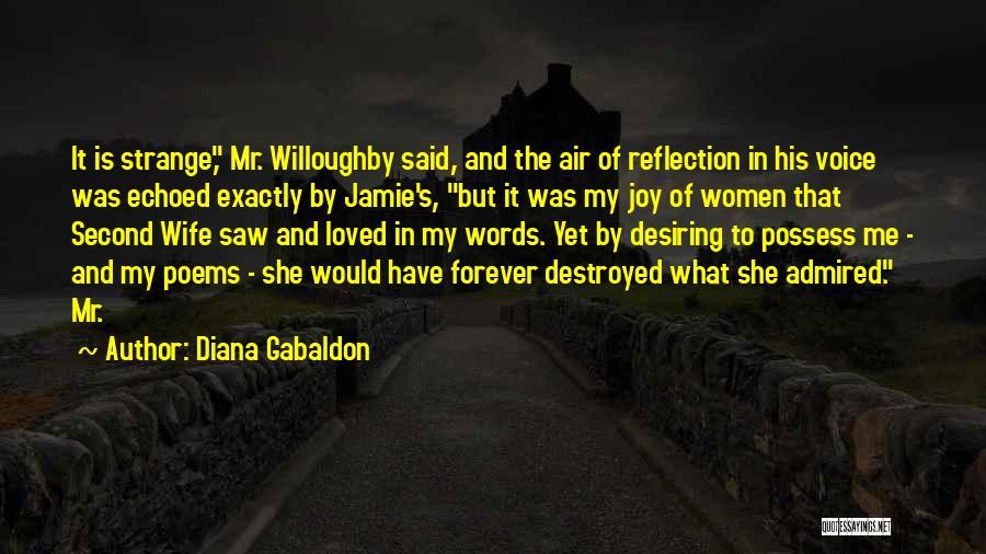 Diana Gabaldon Quotes: It Is Strange, Mr. Willoughby Said, And The Air Of Reflection In His Voice Was Echoed Exactly By Jamie's, But