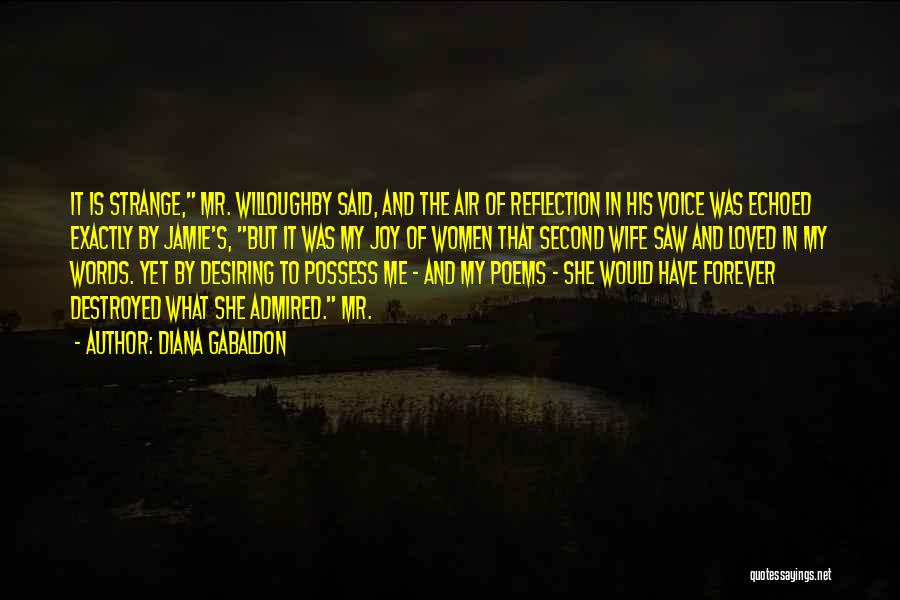 Diana Gabaldon Quotes: It Is Strange, Mr. Willoughby Said, And The Air Of Reflection In His Voice Was Echoed Exactly By Jamie's, But