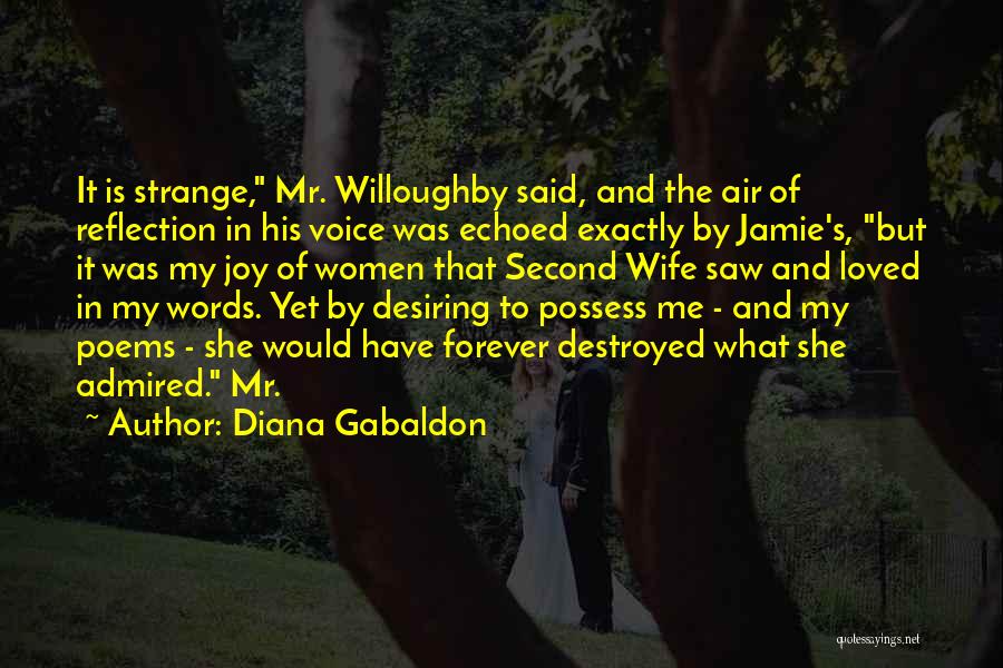 Diana Gabaldon Quotes: It Is Strange, Mr. Willoughby Said, And The Air Of Reflection In His Voice Was Echoed Exactly By Jamie's, But