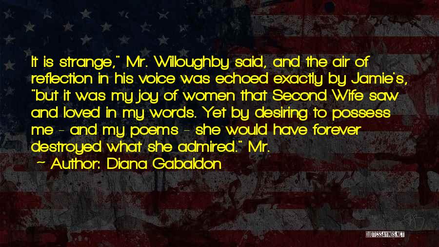 Diana Gabaldon Quotes: It Is Strange, Mr. Willoughby Said, And The Air Of Reflection In His Voice Was Echoed Exactly By Jamie's, But