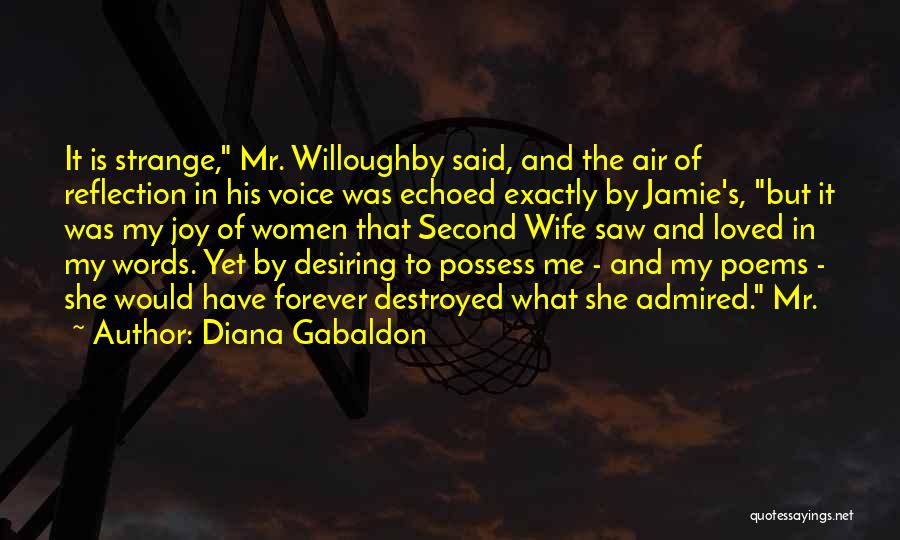 Diana Gabaldon Quotes: It Is Strange, Mr. Willoughby Said, And The Air Of Reflection In His Voice Was Echoed Exactly By Jamie's, But