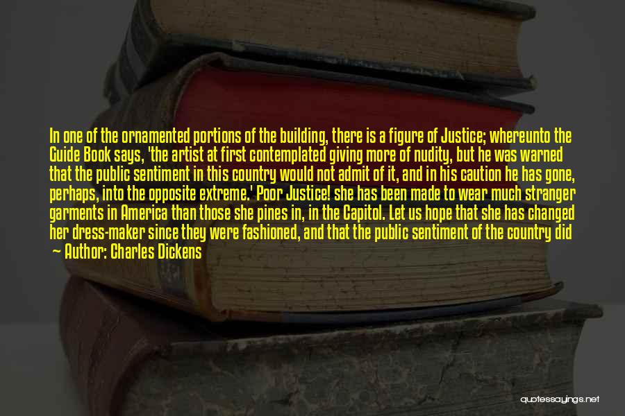 Charles Dickens Quotes: In One Of The Ornamented Portions Of The Building, There Is A Figure Of Justice; Whereunto The Guide Book Says,