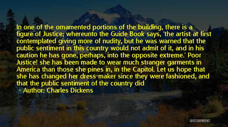 Charles Dickens Quotes: In One Of The Ornamented Portions Of The Building, There Is A Figure Of Justice; Whereunto The Guide Book Says,