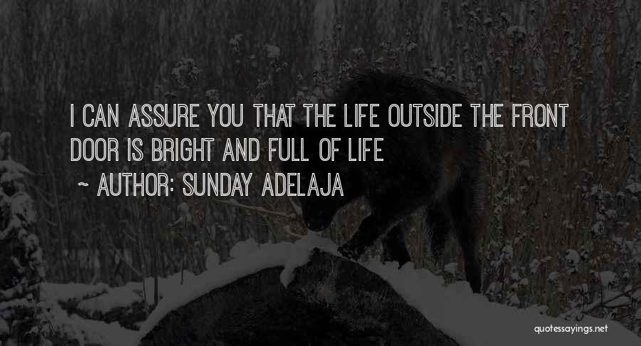 Sunday Adelaja Quotes: I Can Assure You That The Life Outside The Front Door Is Bright And Full Of Life