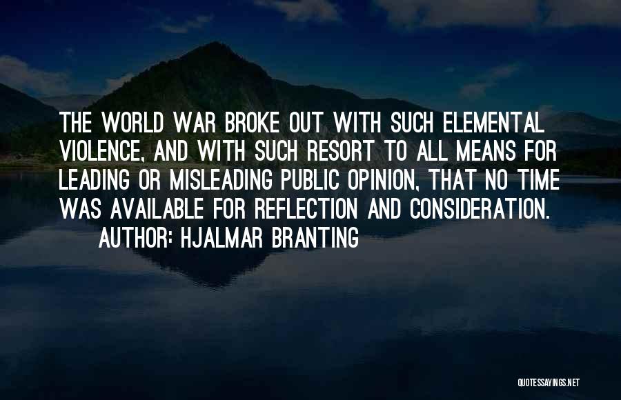 Hjalmar Branting Quotes: The World War Broke Out With Such Elemental Violence, And With Such Resort To All Means For Leading Or Misleading