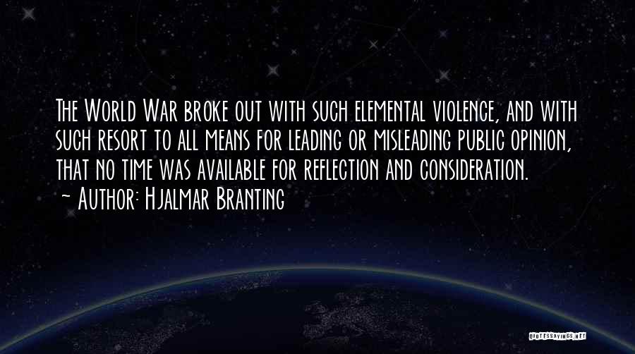 Hjalmar Branting Quotes: The World War Broke Out With Such Elemental Violence, And With Such Resort To All Means For Leading Or Misleading