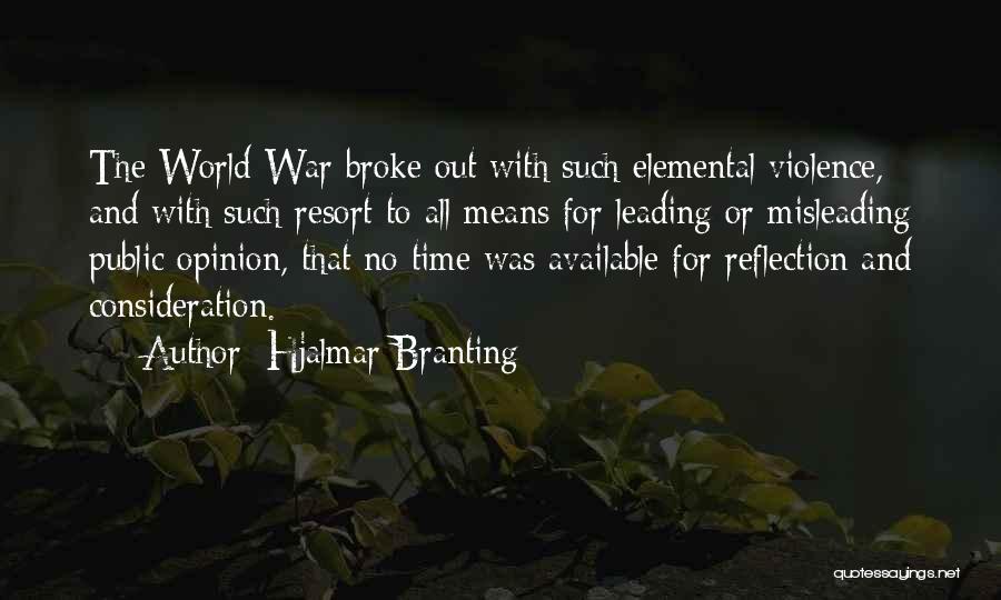 Hjalmar Branting Quotes: The World War Broke Out With Such Elemental Violence, And With Such Resort To All Means For Leading Or Misleading