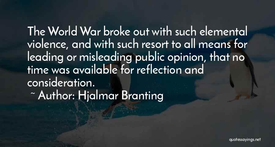 Hjalmar Branting Quotes: The World War Broke Out With Such Elemental Violence, And With Such Resort To All Means For Leading Or Misleading