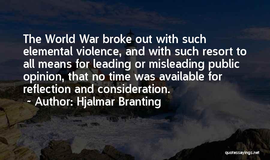 Hjalmar Branting Quotes: The World War Broke Out With Such Elemental Violence, And With Such Resort To All Means For Leading Or Misleading