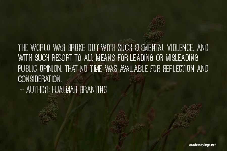 Hjalmar Branting Quotes: The World War Broke Out With Such Elemental Violence, And With Such Resort To All Means For Leading Or Misleading