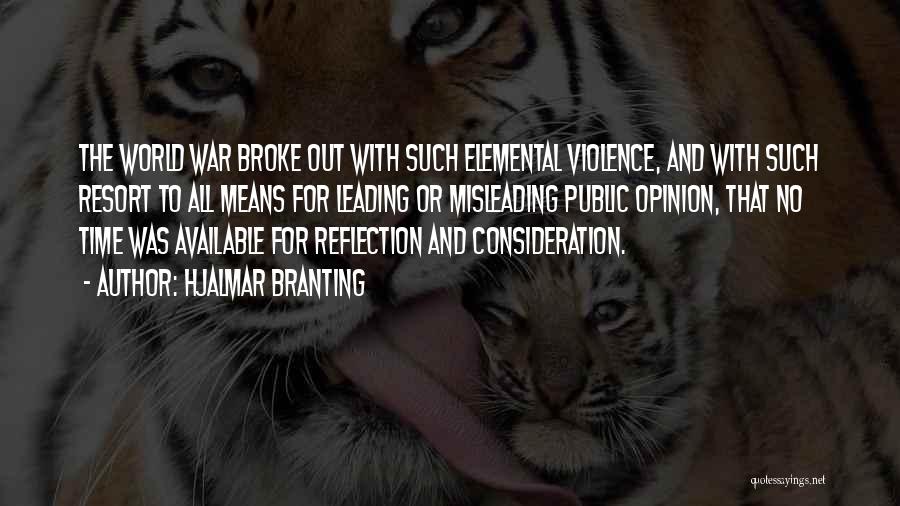 Hjalmar Branting Quotes: The World War Broke Out With Such Elemental Violence, And With Such Resort To All Means For Leading Or Misleading