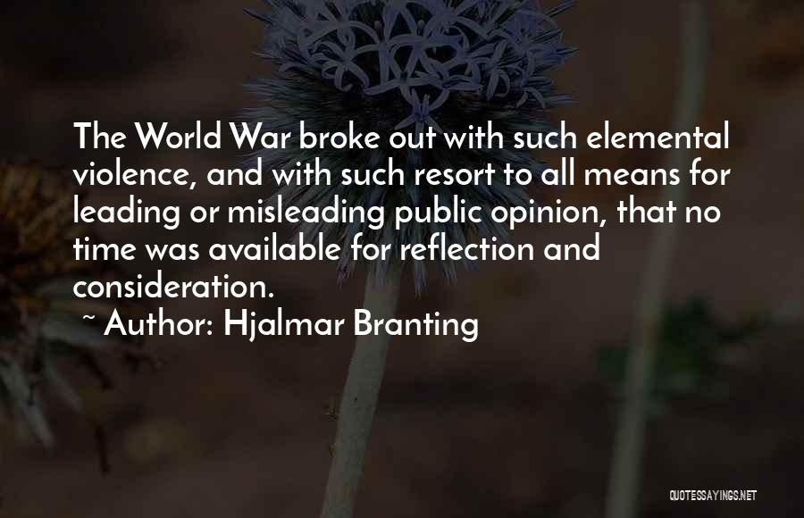 Hjalmar Branting Quotes: The World War Broke Out With Such Elemental Violence, And With Such Resort To All Means For Leading Or Misleading