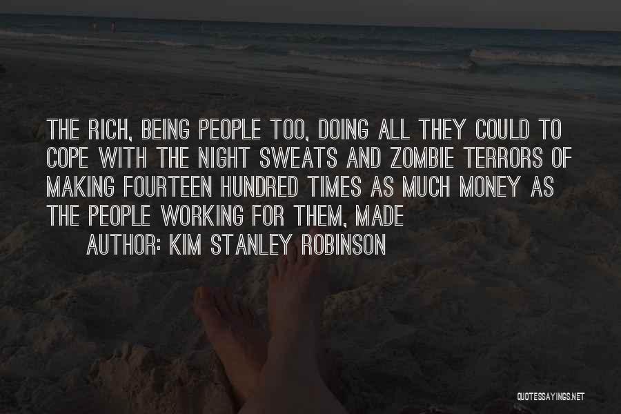 Kim Stanley Robinson Quotes: The Rich, Being People Too, Doing All They Could To Cope With The Night Sweats And Zombie Terrors Of Making