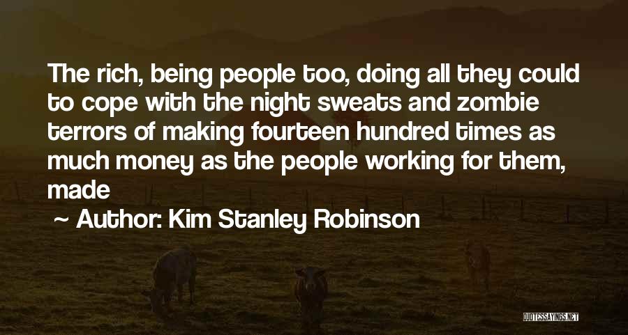 Kim Stanley Robinson Quotes: The Rich, Being People Too, Doing All They Could To Cope With The Night Sweats And Zombie Terrors Of Making
