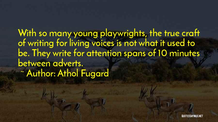 Athol Fugard Quotes: With So Many Young Playwrights, The True Craft Of Writing For Living Voices Is Not What It Used To Be.