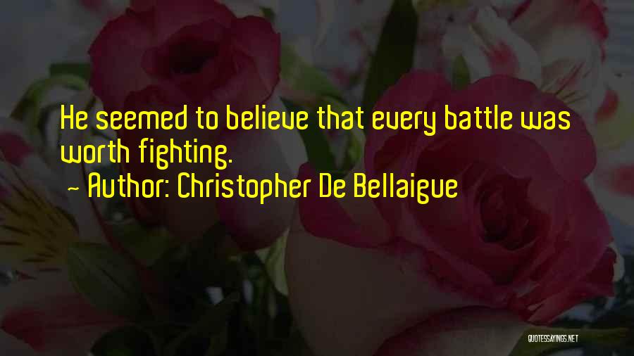 Christopher De Bellaigue Quotes: He Seemed To Believe That Every Battle Was Worth Fighting.
