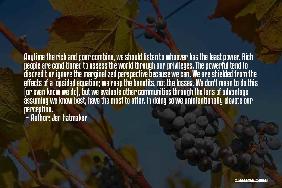 Jen Hatmaker Quotes: Anytime The Rich And Poor Combine, We Should Listen To Whoever Has The Least Power. Rich People Are Conditioned To