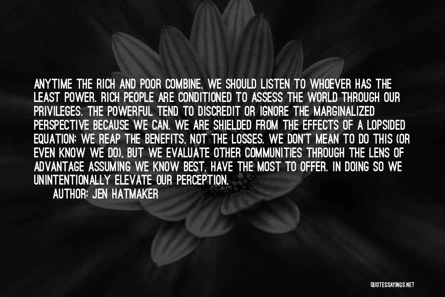 Jen Hatmaker Quotes: Anytime The Rich And Poor Combine, We Should Listen To Whoever Has The Least Power. Rich People Are Conditioned To