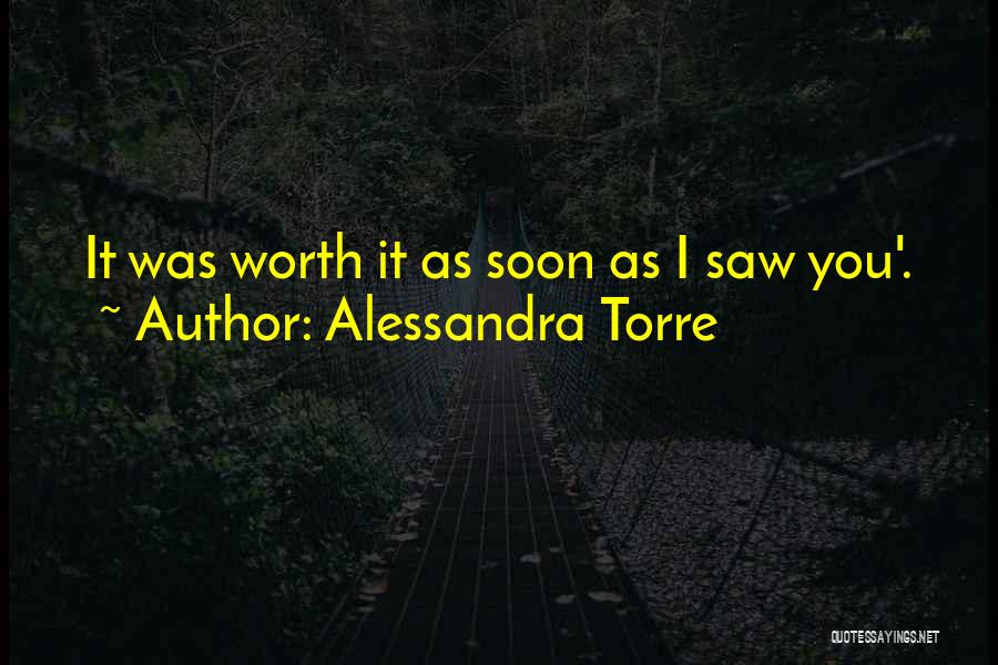 Alessandra Torre Quotes: It Was Worth It As Soon As I Saw You'.