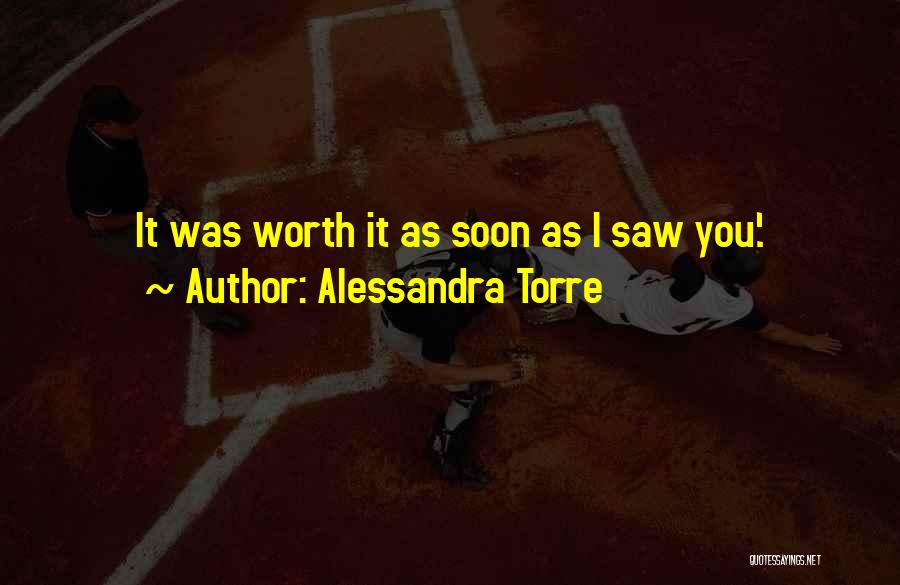 Alessandra Torre Quotes: It Was Worth It As Soon As I Saw You'.
