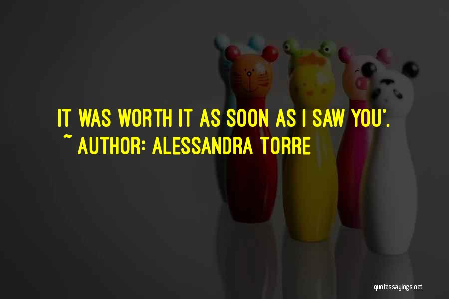 Alessandra Torre Quotes: It Was Worth It As Soon As I Saw You'.
