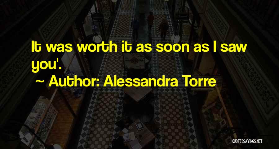 Alessandra Torre Quotes: It Was Worth It As Soon As I Saw You'.