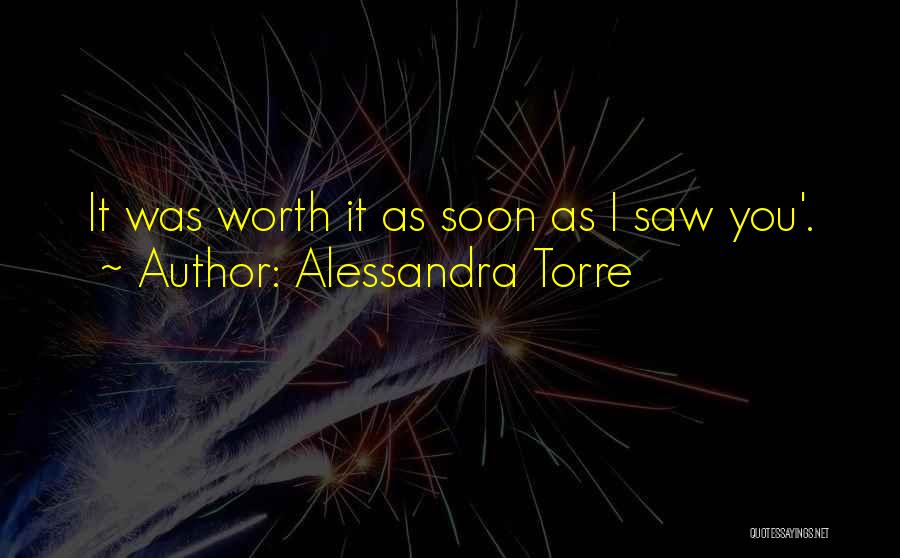 Alessandra Torre Quotes: It Was Worth It As Soon As I Saw You'.